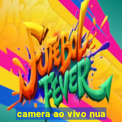 camera ao vivo nua